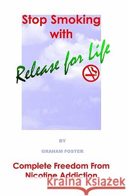 Stop Smoking with Release for Life Graham Foster 9780954484019 Release For Life
