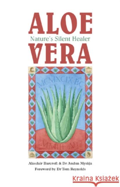 Aloe Vera: Nature's Silent Healer Alasdair Barcroft, Audun Myskja, Tom Reynolds 9780954507107