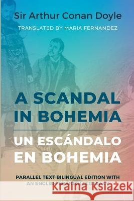 A Scandal in Bohemia - Un escandalo en Bohemia: Parallel Text Bilingual Edition with an English-Spanish Glossary Sir Arthur Conan Doyle Maria Fernandez Maria Fernandez 9780954532079
