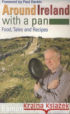 Around Ireland with a Pan: Food, Tales and Recipes Eamonn O 9780954533533
