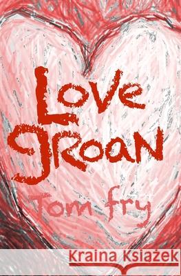 Love Groan: School of Love Trilogy Tom Fry 9780954551285 Pi Brand Books