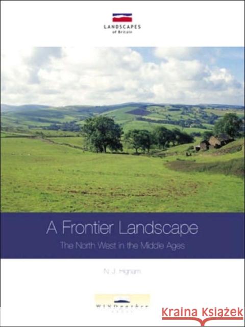 A Frontier Landscape: The North West in the Middle Ages Higham, Nicholas 9780954557560
