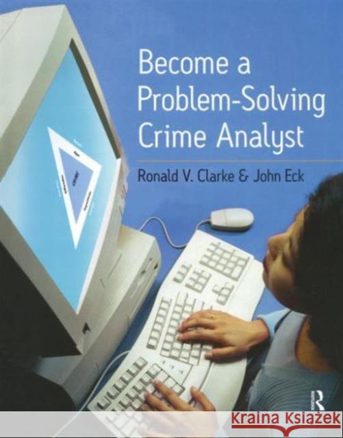 Become a Problem-Solving Crime Analyst Ronald V. Clarke John Eck 9780954560706 JILL DANDO INSTITUTE OF CRIME SCIENCE