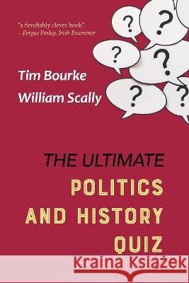 The Ultimate Politics and History Quiz Tim Bourke William Scally 9780954562052 Tara Press