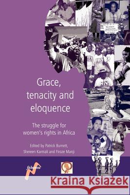 Grace, Tenacity and Eloquence: The Struggle for Women's Rights in Africa Burnett, Patrick 9780954563721 Fahamu