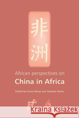 African Perspectives on China in Africa Firoze Manji Stephen Marks 9780954563738 Fahamu