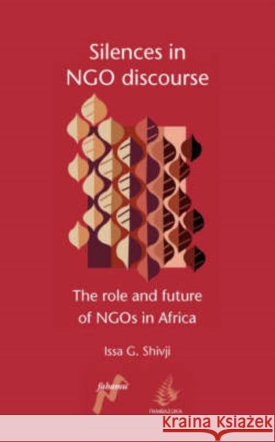 Silences in Ngo Discourse: The Role and Future of Ngos in Africa Shivji, Issa G. 9780954563752 Fahamu