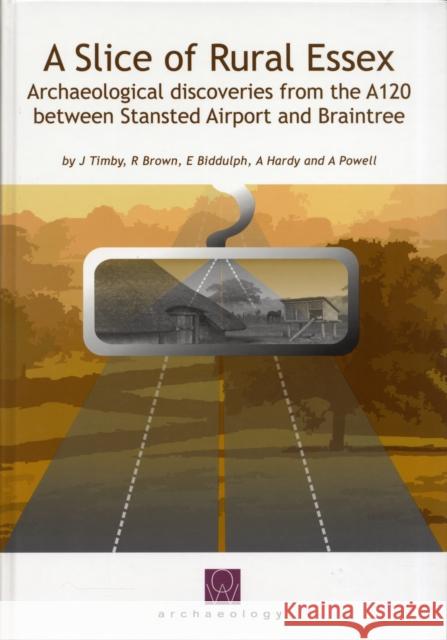 a slice of rural essex: recent archaeological discoveries from the a120 between stansted airport and braintree  Timby, Jane R. 9780954597023