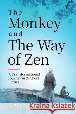 The Monkey and The Way of Zen: A Transformational Journey in 28 Short Stories-Embrace Mindfulness, Overcome Overthinking, Let Go, and Find Inner Peace Serena Choo 9780954597481 Sispara Hodford