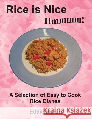 Rice is Nice Hmmmm!: A Selection of Easy to Cook Rice Dishes Eddie Martin 9780954618650 Specialist Computing Ltd
