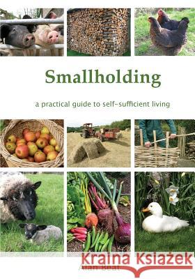 Smallholding: A practical guide to self-sufficient living Beat, Alan 9780954692315 Smallholding Press