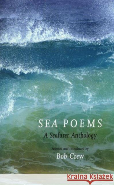 Sea Poems: A Seafarer Anthology Crew, Bob 9780954706265