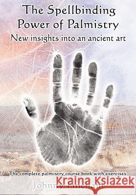 The Spellbinding Power of Palmistry: Complete Palmistry Course Book with Exercises Johnny Fincham 9780954723057 Green Magic