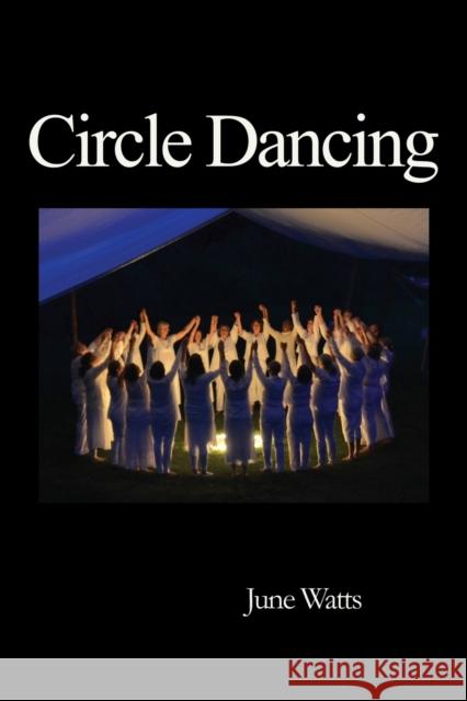 Circle Dancing: Celebrating Sacred Dance June Watts 9780954723088 Green Magic Publishing