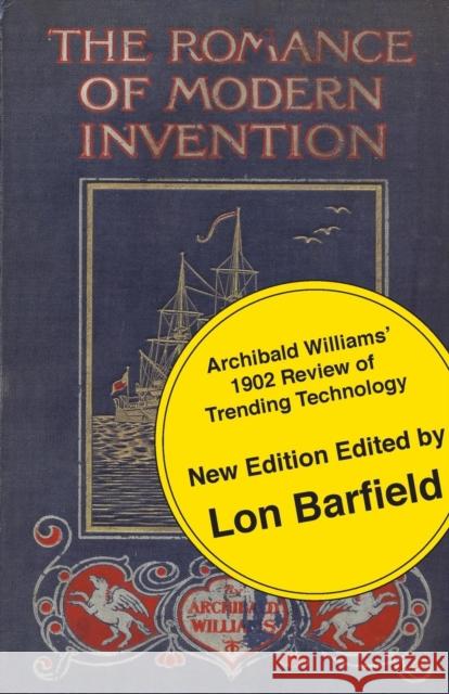 The Romance of Modern Invention; Trending Technology in 1902 Archibald Williams Lon Barfield 9780954723972 Bosko Books