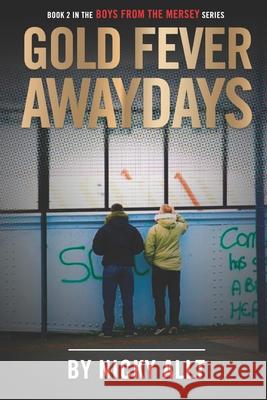 Gold Fever Awaydays: Boys from the Mersey 2 Nicky Allt 9780954757731