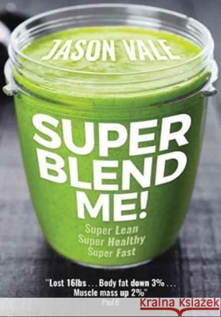 Super Blend Me!: Super Lean! Super Healthy! Super Fast! Vale, Jason 9780954766498 