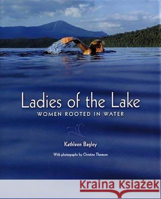 Ladies of the Lake: Women Rooted in Water Kathleen Bagley Christine Thomsen 9780954767600 Syracuse University Press