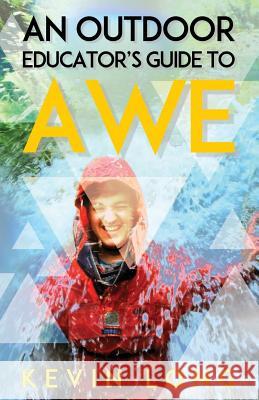 An Outdoor Educator's Guide to Awe: Understanding High Impact Learning Long, Kevin P. 9780954778217 Outward Bound Trust