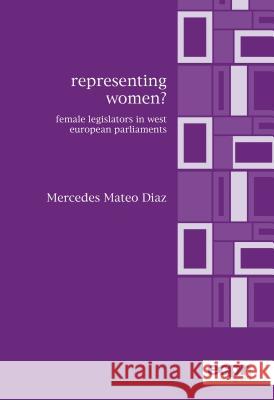 Representing Women?: Female Legislators in West European Parliaments Diaz, Mercedes Mateo 9780954796648