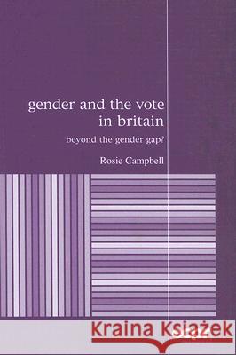 Gender and the Vote in Britain: Beyond the Gender Gap? Campbell, Rosie 9780954796693