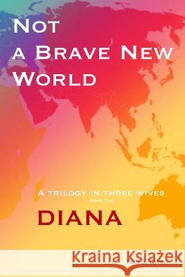 Not a Brave New World: Diana: Book - 2 Paul K. Lyons 9780954827021