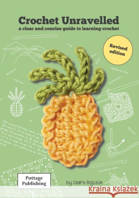 Crochet Unravelled: A Clear and Concise Guide to Learning Crochet Claire E. Bojczuk 9780954829612 Pottage Publishing