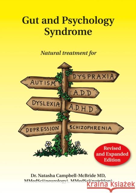 Gut and Psychology Syndrome: Natural Treatment for Autism, Dyspraxia, A.D.D., Dyslexia, A.D.H.D., Depression, Schizophrenia, 2nd Edition M.D., Dr. Natasha Campbell-McBride 9780954852023