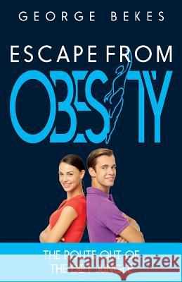 Escape from Obesity: the route out of the diet jungle Bekes, George 9780954874063 Panarc International Ltd