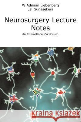 Neurosurgery Lecture Notes an International Curriculum Liebenberg, Willem Adriaan 9780954881313 Vesuvius Books Ltd