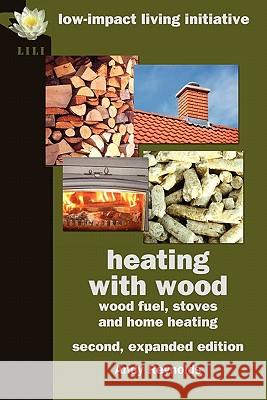 Heating with Wood Reynolds, Andy 9780954917173 Low-Impact Living Initiative (Lili)