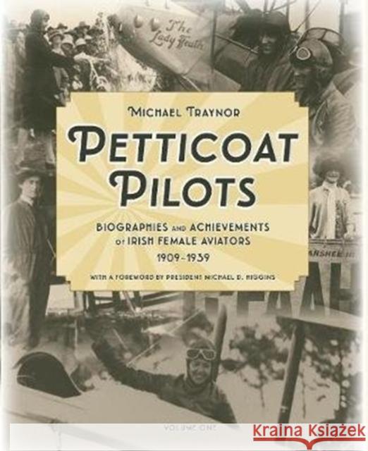 Petticoat Pilots: Biographies and Achievements of Irish Female Aviators, 1909-1939 Michael Traynor 9780954919412