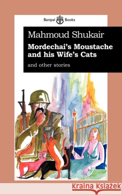 Mordechai's Moustache and His Wife's Cats: And Other Stories Phillips, Christina 9780954966638