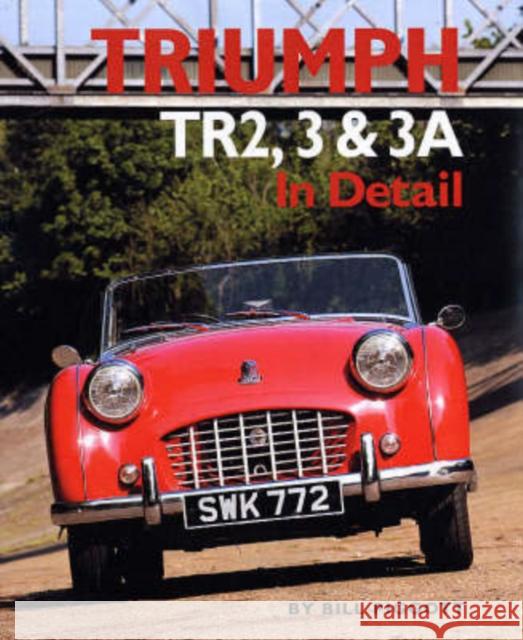 Triumph TR2, 3 and 3A in Detail Bill Piggott 9780954998158