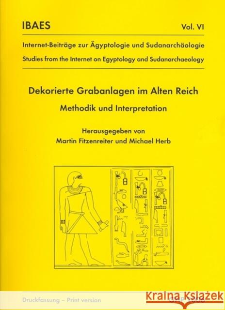 Dekorierte Grabanlagen Im Alten Reich: Methodik Und Interpretation Martin Fitzenreiter Michael Herb 9780955025686 Golden House Publications