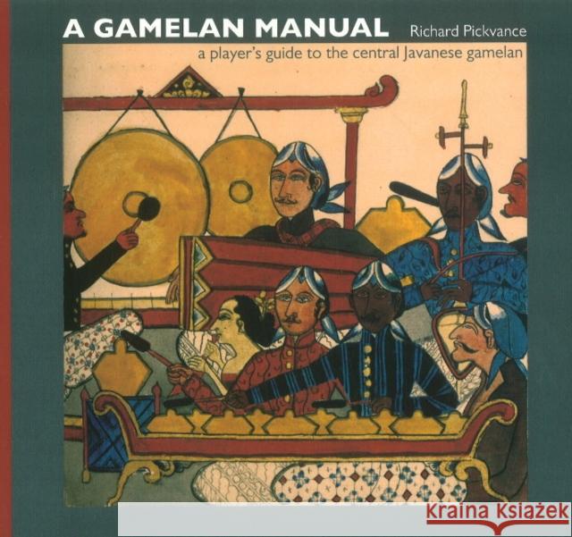 Gamelan Manual: A Player's Guide To The Central Javanese Gamelan Richard Pickvance 9780955029509