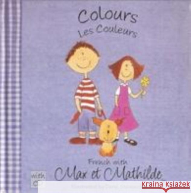 Max et Mathilde: Colours - Les Couleurs Carol Ellison 9780955056475 Blue Giraffe Press Ltd