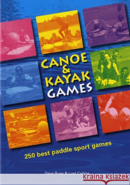 Canoe and Kayak Games: 250 Best Paddle Sport Games Loel Collins 9780955061400 Rivers Publishing UK