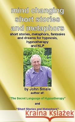 Mind Changing Short Stories & Metaphors: For Hypnosis, Hypnotherapy & Nlp Smale, John 9780955073649 Emp3books