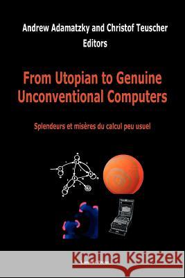 From Utopian to Genuine Unconventional Computers A. Adamatzky C. Teuscher 9780955117091 Luniver Press