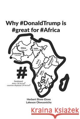 Why #donaldtrump Is #great for #africa Lakeson Okwuonicha Herbert Ekwe-Ekwe 9780955205026 African Renaissance