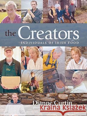 The Creators : Individuals of Irish Food Dianne Curtin Philip Curtin 9780955226106 Attic Press