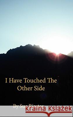 I Have Touched the Other Side Sue Riester 9780955240928 Maravilla Publishing