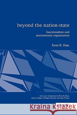 Beyond the Nation-State: Functionalism and International Organization Haas, Ernst 9780955248870 European Consortium for Political Research Pr