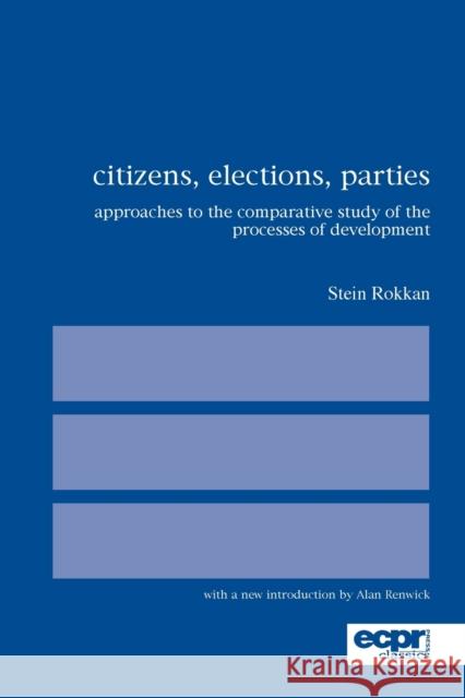 Citizens, Elections, Parties: Approaches to the Comparative Study of the Processes of Development Rokkan, Stein 9780955248887 European Consortium for Political Research Pr
