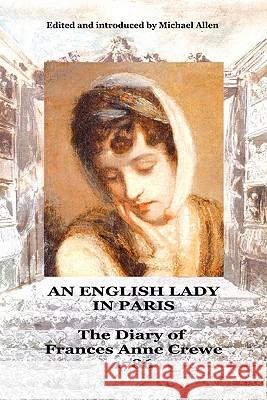 An English Lady in Paris: The Diary of Frances Anne Crewe 1786 Michael Allen 9780955249020 Oxford-Stockley Publications