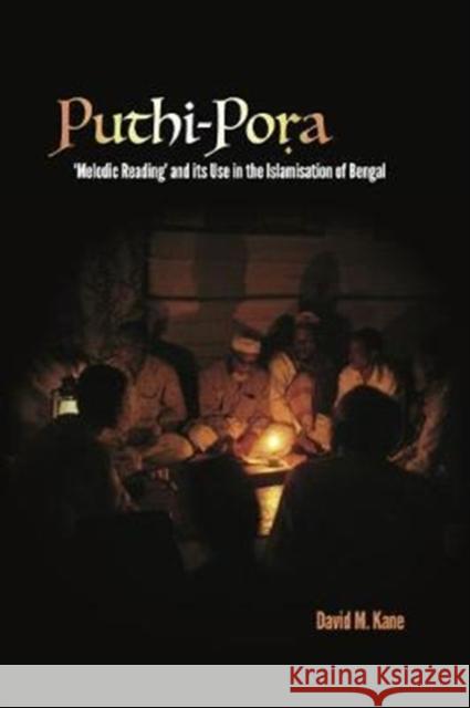 Puthi-Pora: 'Melodic Reading' and its Use in the Islamisation of Bengal Kane, David M. 9780955279188