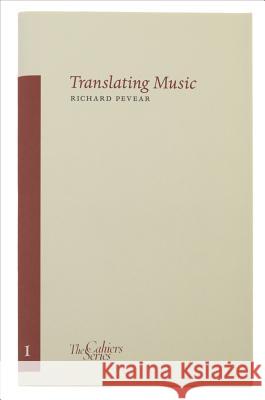 Translating Music: The Cahier Series 1 Richard Pevear 9780955296314