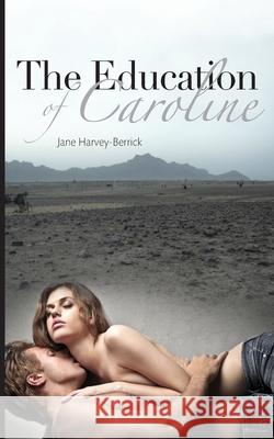 The Education of Caroline Harvey-Berrick Jane Jane Harvey-Berrick 9780955315084 Harvey Berrick Publishing
