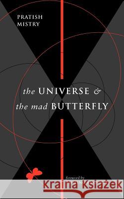 The Universe and the Mad Butterfly Pratish N. Mistry Shilpashree Balaram Tenzing Rinpoche 9780955318900 Mystic Tree